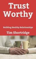 Trust Worthy: Building Healthy Relationships