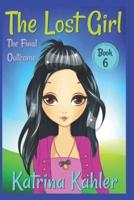 The Lost Girl - Book 6: The Final Outcome: Books for Girls Aged 9-12