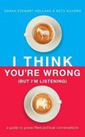 I Think You're Wrong (But I'm Listening)