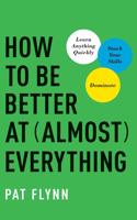 How to Be Better at Almost Everything