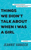Things We Didn't Talk About When I Was a Girl