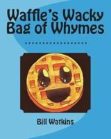 Waffle's Wacky Bag of Whymes