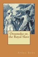 Oroonoko or, the Royal Slave