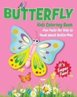 Butterfly Kids Coloring Book +Fun Facts for Kids to Read about Butterflies: Children Activity Book for Girls & Boys Age 4-8, with 30 Super Fun Coloring Pages of Butterflies in Lots of Fun Actions!