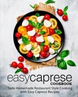 Easy Caprese Cookbook: Taste Homemade Restaurant Style Cooking with Easy Caprese Recipes