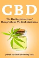 Cbd: The Healing Miracles of Hemp Oil and Medical Marijuana