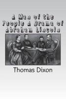 A Man of the People A Drama of Abraham Lincoln