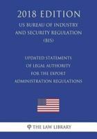 Updated Statements of Legal Authority for the Export Administration Regulations (US Bureau of Industry and Security Regulation) (BIS) (2018 Edition)