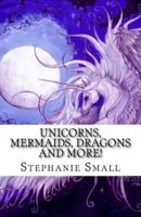 Unicorns, Mermaids, Dragons and More!