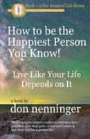 How to Be The Happiest Person You Know!
