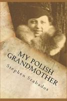 My Polish Grandmother: from Tragedy in Poland  to her Rose Garden  in America