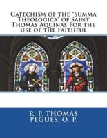 Catechism of the "Summa Theologica" of Saint Thomas Aquinas For the Use of the Faithful