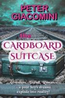 The Cardboard Suitcase: Adventure, Travel, Romance - a poor boy's dreams explode into reality!
