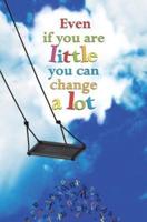 Even If You Are Little You Can Change a Lot