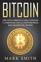 Bitcoin Spanish: Una Guía Completa para Conocer y Comenzar con la Criptomoneda más Grande del Mundo (Libro en Español/Bitcoin Book Spanish Version)