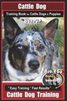 Cattle Dog Training Book for Cattle Dogs & Puppies By BoneUP DOG Training
