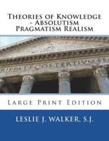 Theories of Knowledge - Absolutism Pragmatism Realism