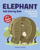 Elephant Kids Coloring Book +Fun Facts for Kids to Read about Elephants: Children Activity Book for Girls & Boys Age 4-8, with 30 Super Fun Coloring Pages of Elephants in Lots of Fun Actions!