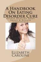 A Handbook On Eating Disorder Cure: Attain Healthy Body Image & Regain Confidence