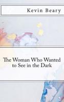 The Woman Who Wanted to See in the Dark