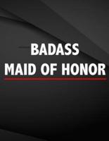 Badass. Maid of Honor.