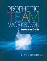 Prophetic Team Workbook Instructor Guide