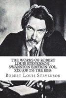 The Works of Robert Louis Stevenson - Swanston Edition Vol. XIX (Of 25) The Ebb-