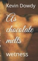As Chocolate Melts