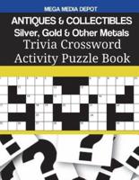ANTIQUES & COLLECTIBLES Silver, Gold & Other Metals Trivia Crossword Activity Puzzle Book