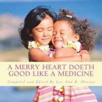 A Merry Heart Doeth Good Like A Medicine