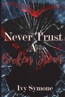 Never Trust A Broken Heart