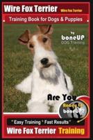 Wire Fox Terrier, Wire Fox Terrier Training Book for Dogs & Puppies By BoneUP DOG