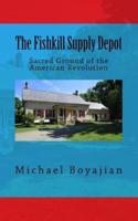 The Fishkill Supply Depot: Sacred Ground of the American Revolution