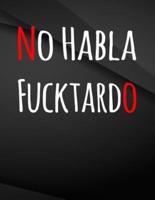 No Habla Fucktardo.