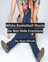 White Basketball Shorts Do Not Hide Erections