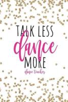 Talk Less Dance More Dance Teacher