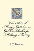 The Art of Money Getting, or Golden Rules for Making Money