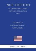 Freedom of Information Act Regulations (US Department of the Interior Regulation) (DOI) (2018 Edition)