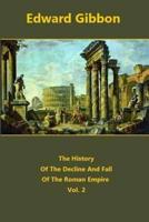The History Of The Decline And Fall Of The Roman Empire Volume 2