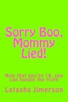 Sorry Boo, Mommy Lied!