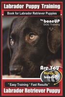 Labrador Puppy Training Book for Labrador Retriever Puppies by BoneUP DOG Training