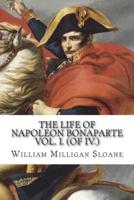 The Life of Napoleon Bonaparte Vol. I. (Of IV.)