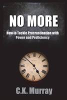 No More: How to Tackle Procrastination with Power & Proficiency