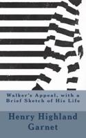 Walker's Appeal, With a Brief Sketch of His Life