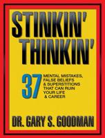 Stinkin' Thinkin': 37 Mental Mistakes, False Beliefs & Superstitions That Can Ruin Your Career & Your Life: 37 Mental Mistakes, False Beliefs & Superstitions That Can Ruin Your Career & Your Life