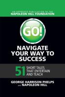 Go! Navigate Your Way to Success: 51 Short Tales that Entertain and Teach: 51 Short Tales that Entertain and Teach