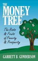 The Money Tree: The Roots & Fruits of Poverty & Prosperity: The Roots & Fruits of Poverty & Prosperity