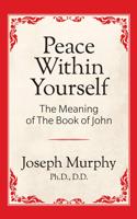 Peace Within Yourself: The Meaning of the Book of John: The Meaning of the Book of John
