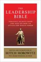 The Leadership Bible: Strategy Secrets From Across the Ages on How to Attain and Wield Power Including Works by Sun Tzu, Ralph Waldo Emerson, Napoleon Hill, and More