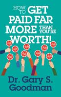 How to Get Paid Far More Than You Are Worth!